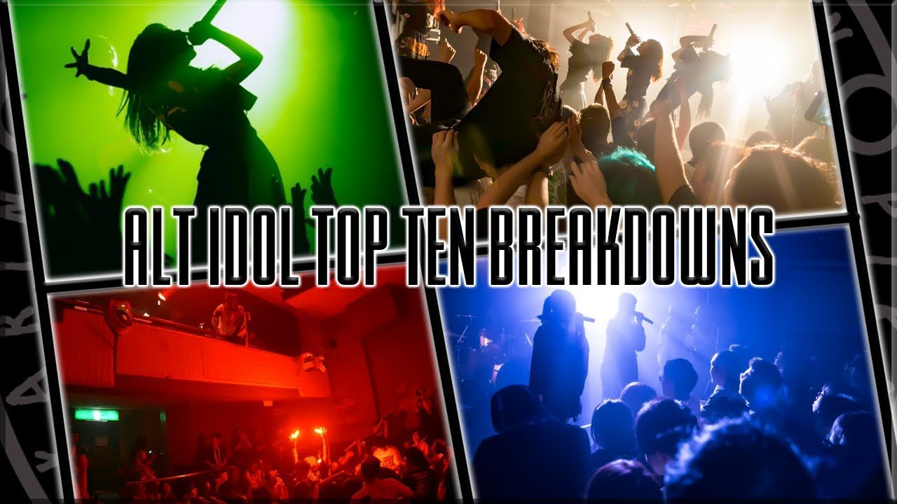Alt Idol Top 10s – Best Breakdowns